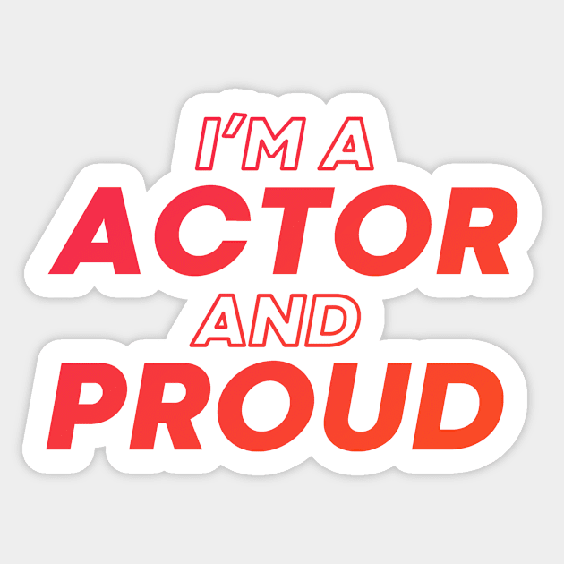 i'm a actor and proud Sticker by DeekayGrafx